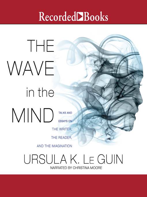 Title details for The Wave in the Mind by Ursula K. Le Guin - Wait list